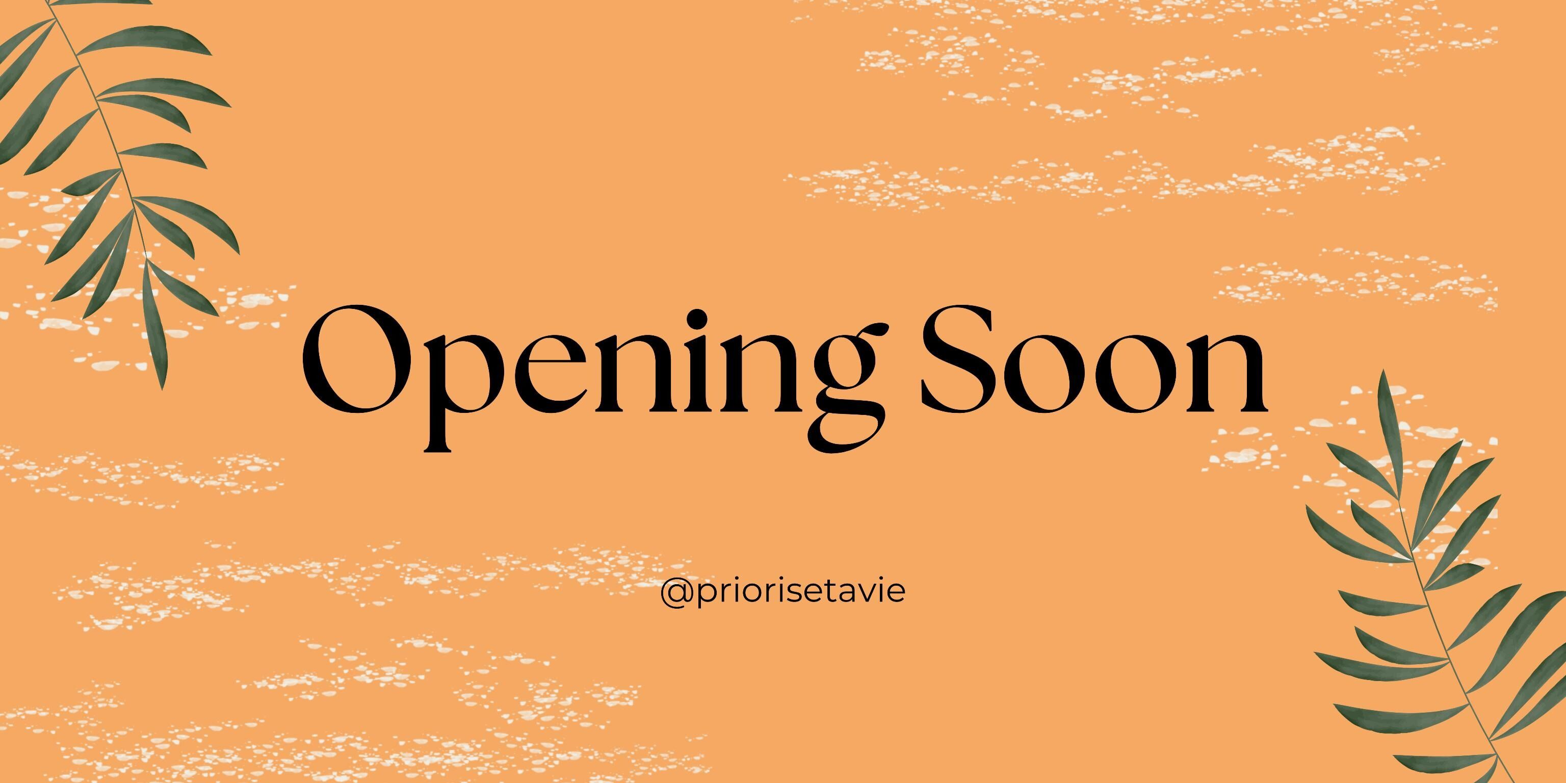 Priorise ta vie, opening soon
